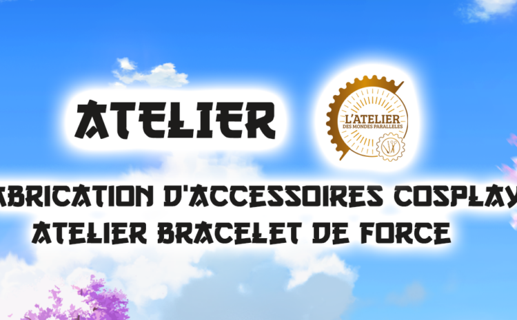Atelier : Fabrication d’accessoires Cosplay par L’atelier des mondes parallèles